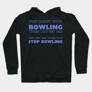 Bowling Enthusiast Tee - "You Don't Stop Bowling When You Get Old" Quote - Casual Wear - Perfect Gift for Bowlers Hoodie